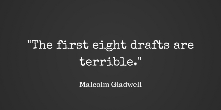 -The first eight drafts are terrible.-